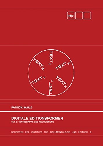 Digitale Editionsformen - Teil 3: Textbegriffe und Recodierung: Zum Umgang mit der Überlieferung unter den Bedingungen des Medienwandels