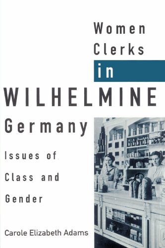 Women Clerks in Wilhelmine Germany: Issues of Class and Gender