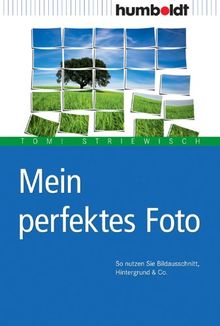 Mein perfektes Foto: So nutzen Sie Bildausschnitt, Hintergrund & Co.