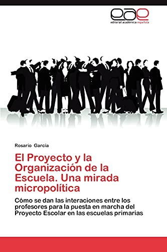 El Proyecto y la Organización de la Escuela. Una mirada micropolítica: Cómo se dan las interaciones entre los profesores para la puesta en marcha del Proyecto Escolar en las escuelas primarias