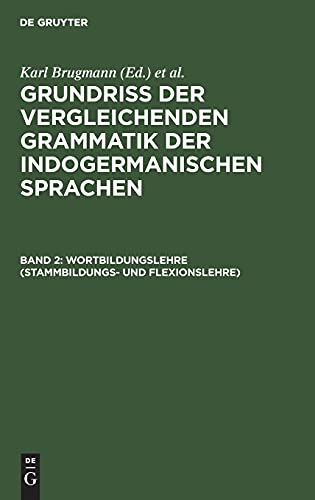 Wortbildungslehre (Stammbildungs- und Flexionslehre) (Grundriss der vergleichenden Grammatik der indogermanischen Sprachen)