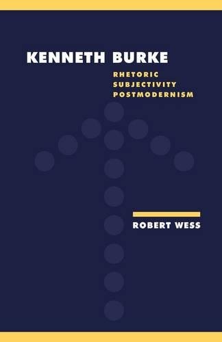 Kenneth Burke: Rhetoric, Subjectivity, Postmodernism (Literature, Culture, Theory, Band 18)