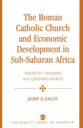 The Roman Catholic Church and Economic Development in Sub-Saharan Africa: Voices Yet Unheard in a Listening World