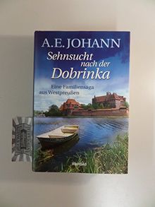 Sehnsucht nach der Dobrinka, eine Familiensaga aus Westpreußen (Roman)