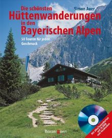 Die schönsten Hüttenwanderungen in den bayerischen Alpen + CD-ROM: 50 Touren für jeden Geschmack