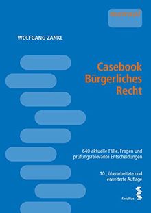 Casebook Bürgerliches Recht: 640 aktuelle Fälle, Fragen und prüfungsrelevante Entscheidungen für Einsteiger, Anfänger, Fortgeschrittene und Prüfungskandidaten