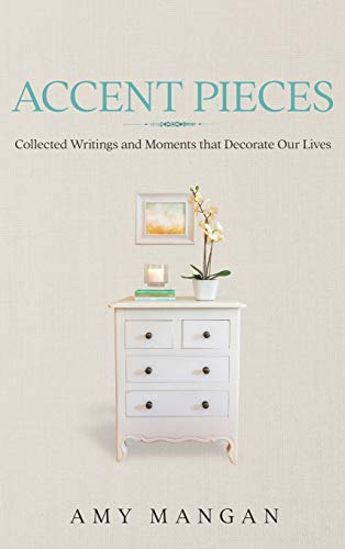 Accent Pieces: Collected Writings and Moments that Decorate Our Lives