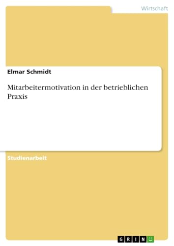 Mitarbeitermotivation in der betrieblichen Praxis