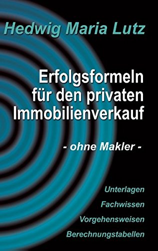 Erfolgsformeln für den privaten Immobilienverkauf: - ohne Makler -