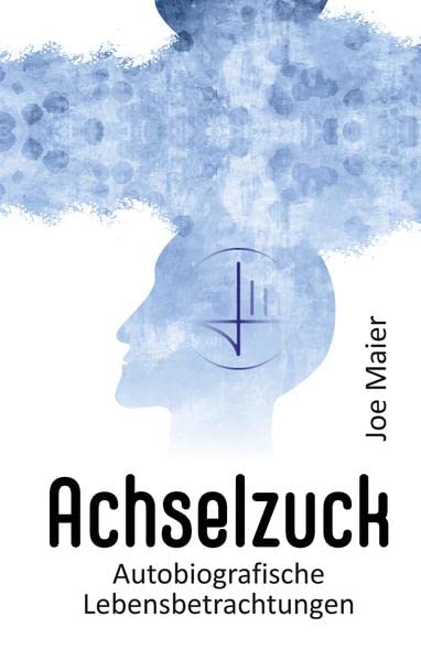 Achselzuck: Autobiografische Lebensbetrachtungen
