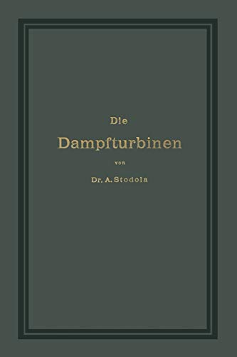 Die Dampfturbinen Mit Einem Anhange Über Die Aussichten Der Wärmekraftmaschinen Und Über Die Gasturbine