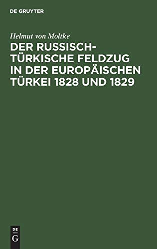 Der russisch-türkische Feldzug in der europäischen Türkei 1828 und 1829: Dargestellt im Jahre 1845