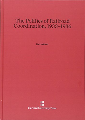 The Politics of Railroad Coordination, 1933-1936