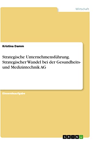 Strategische Unternehmensführung. Strategischer Wandel bei der Gesundheits- und Medizintechnik AG