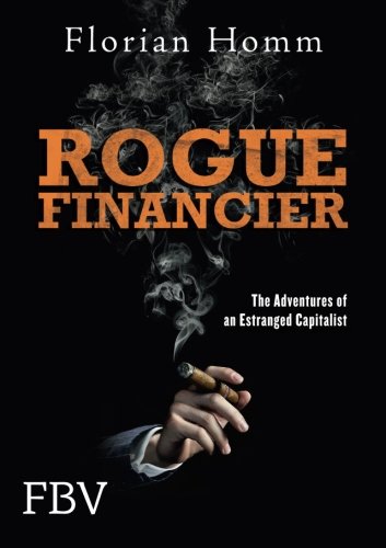 Rogue Financier: The Adventures Of An Estranged Capitalist