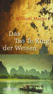 Das Tao Te King der Weisen: Was wirklich zählt, wenn wir älter werden