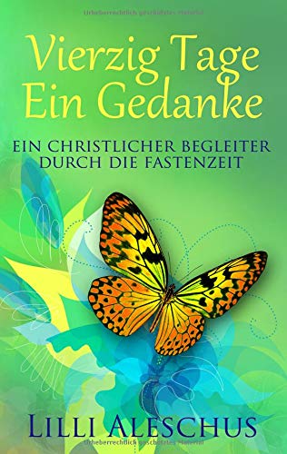 Vierzig Tage - Ein Gedanke: Ein christlicher Begleiter durch die Fastenzeit