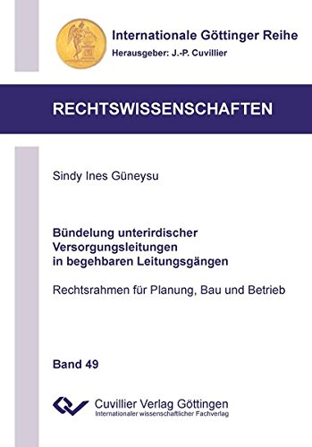 Bündelung unterirdischer Versorgungsleitungen in begehbaren Leitungsgängen: Rechtsrahmen für Planung, Bau und Betrieb (Internationale Göttinger Reihe - Rechtswissenschaften)