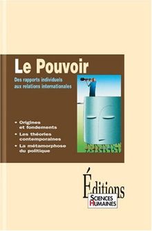 Le pouvoir : des rapports individuels aux relations internationales : origines et fondements, les théories contemporaines, la métamorphose du pouvoir