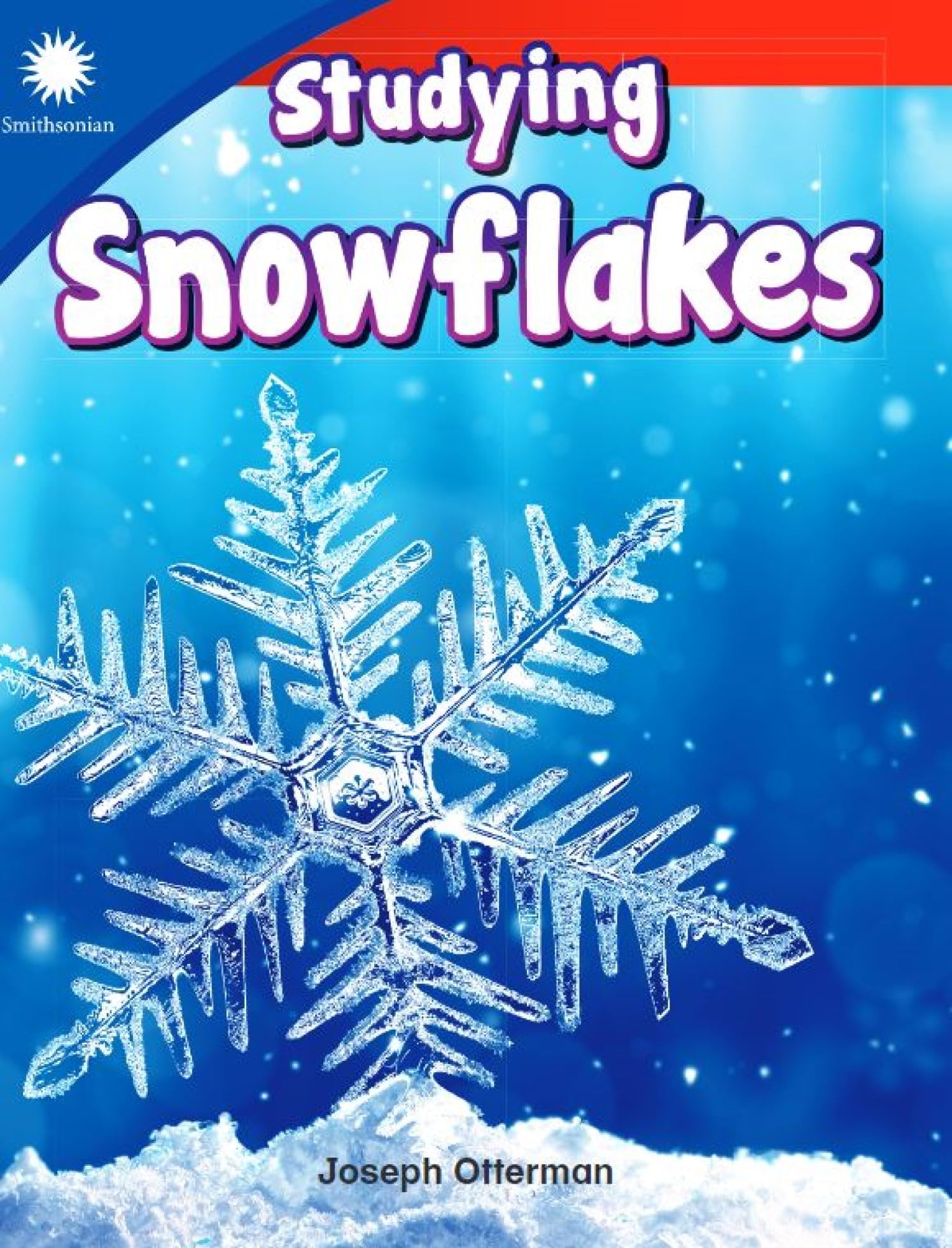 Studying Snowflakes (Smithsonian: Informational Text)