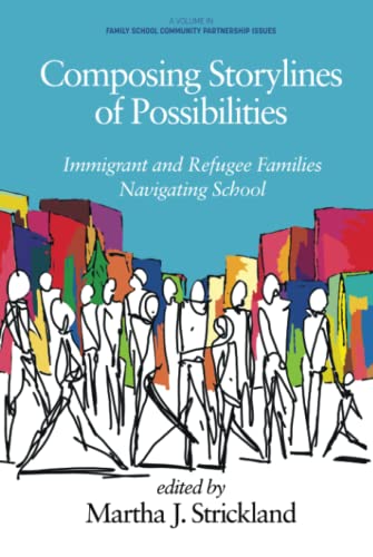 Composing Storylines of Possibilities: Immigrant and Refugee Families Navigating School (Family School Community Partnership Issues)
