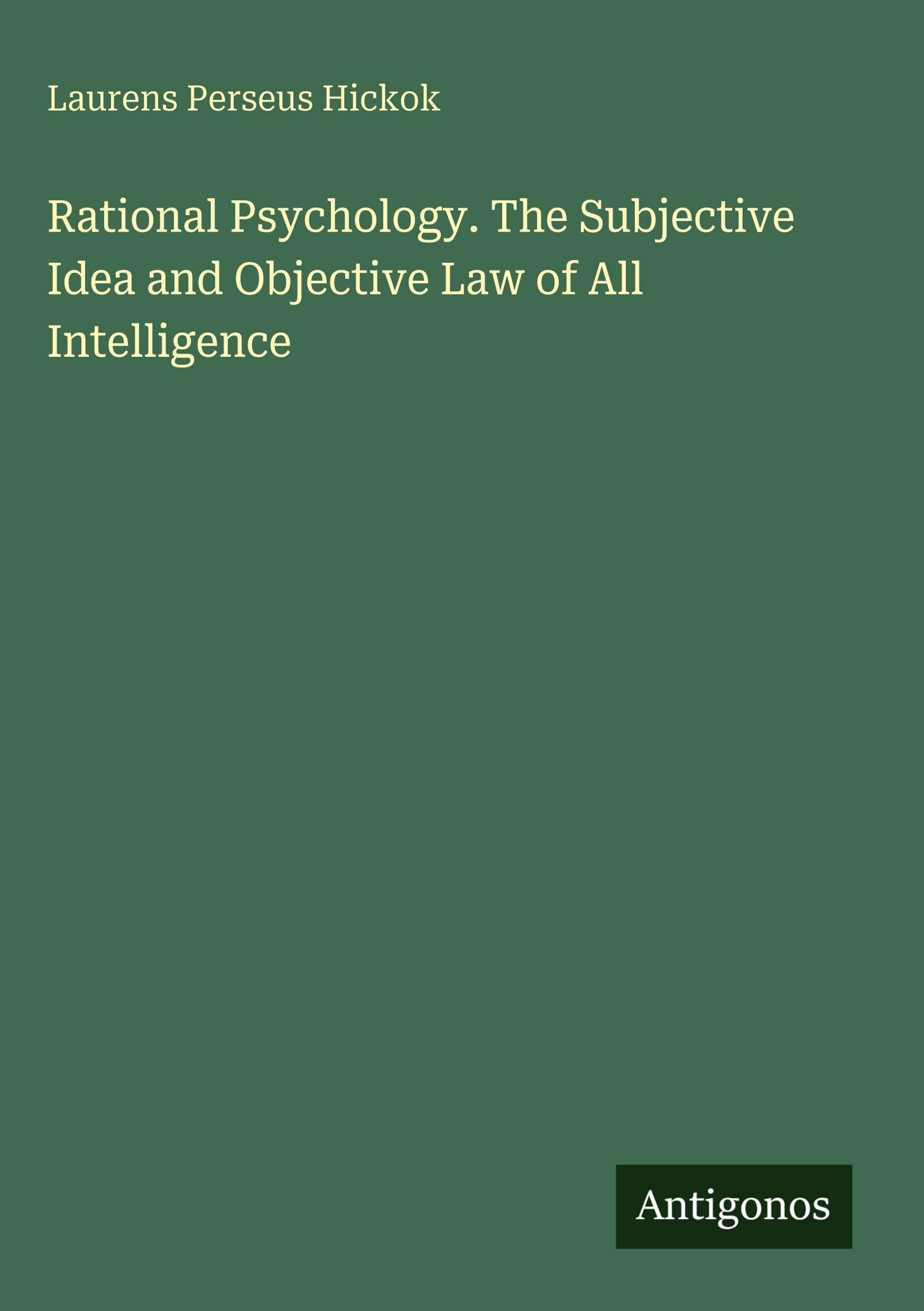 Rational Psychology. The Subjective Idea and Objective Law of All Intelligence