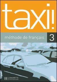 Taxi 3, méthode de français : livre de l'élève