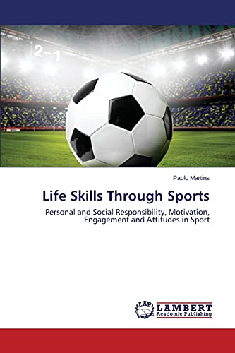 Life Skills Through Sports: Personal and Social Responsibility, Motivation, Engagement and Attitudes in Sport