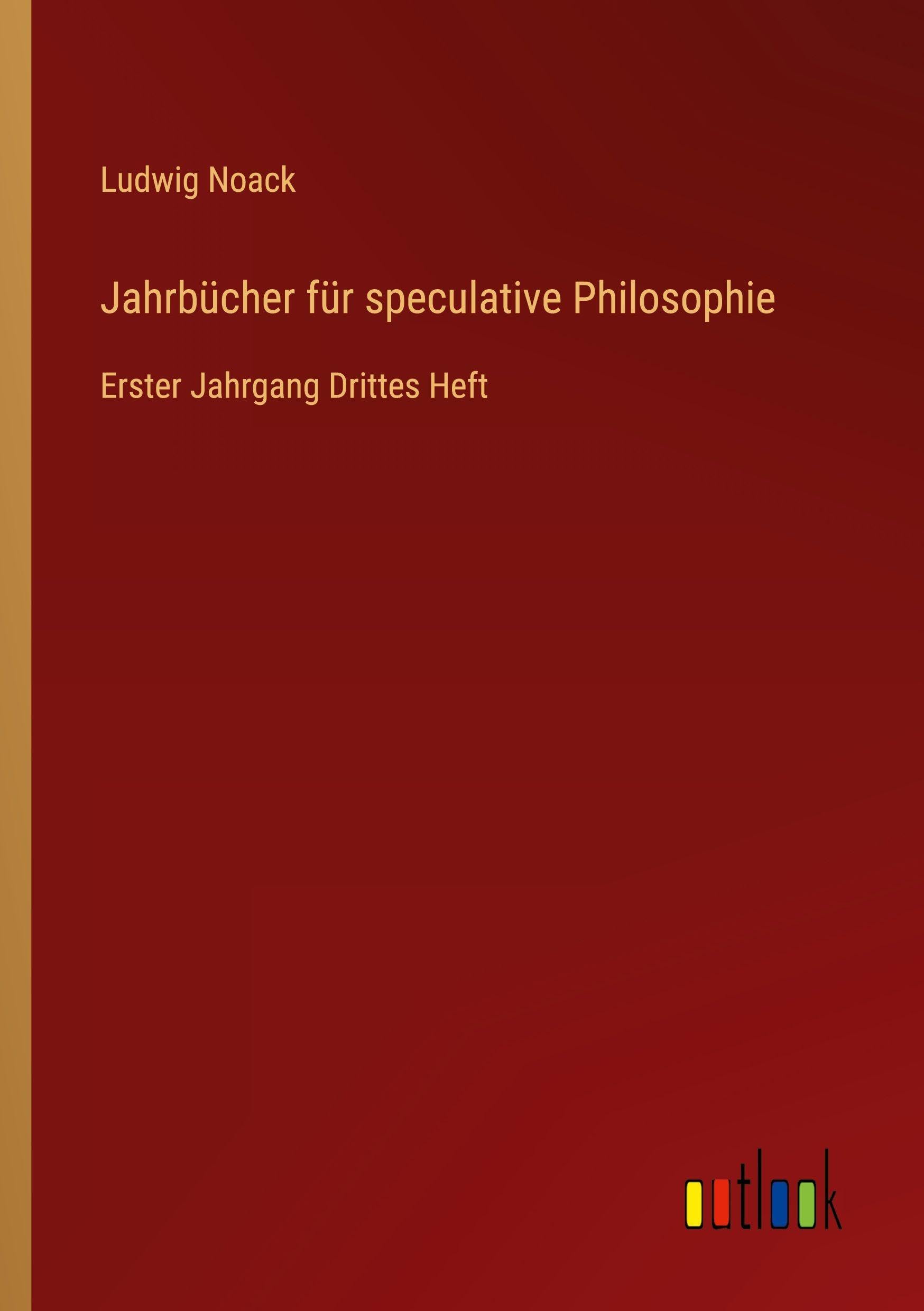 Jahrbücher für speculative Philosophie: Erster Jahrgang Drittes Heft