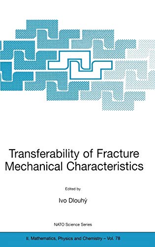 Transferability of Fracture Mechanical Characteristics (NATO Science Series II: Mathematics, Physics and Chemistry, 78, Band 78)