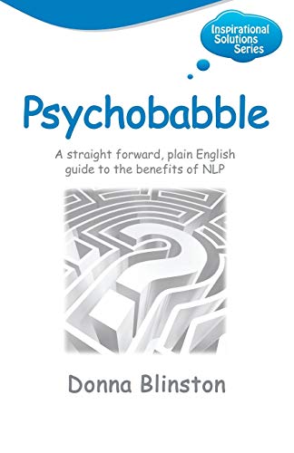 Psychobabble - A Straight Forward, Plain English Guide to the Benefits of Nlp (Inspirational Solutions)