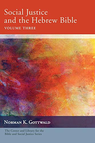 Social Justice and the Hebrew Bible, Volume Three (Center and Library for the Bible and Social Justice)