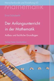 Der Anfangsunterricht in der Mathematik an Waldorfschulen: Aufbau, fachliche Grundlagen und menschenkundliche Gesichtspunkte