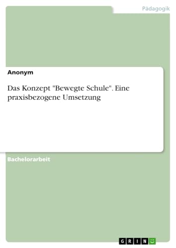 Das Konzept Bewegte Schule. Eine praxisbezogene Umsetzung