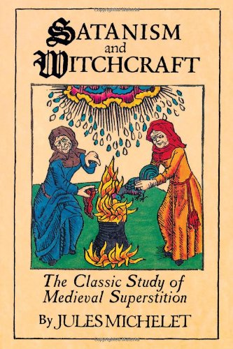 Satanism and Witchcraft: The Classic Study of Medieval Superstition: A Study in Mediaeval Superstition