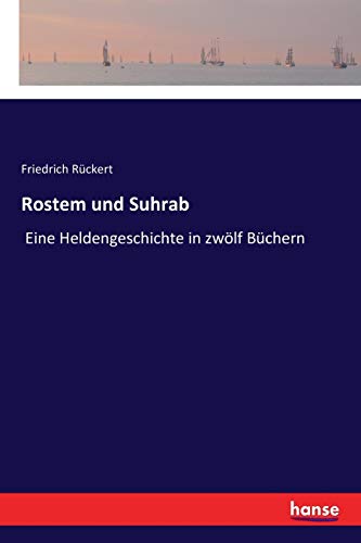 Rostem und Suhrab: Eine Heldengeschichte in zwölf Büchern
