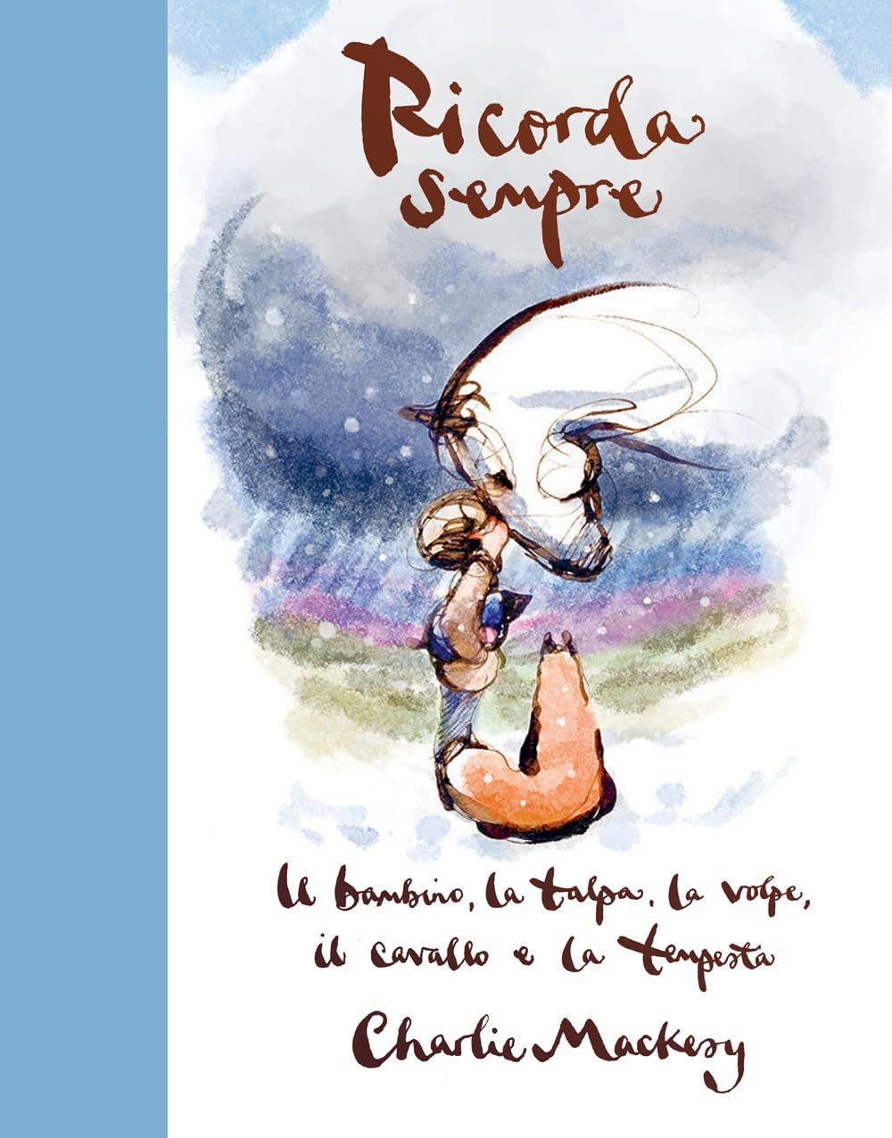 Ricorda sempre. Il bambino, la talpa, la volpe, il cavallo e la tempesta