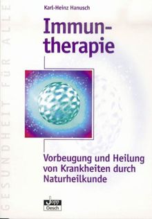 Immuntherapie. Vorbeugung und Heilung von Krankheiten durch Naturheilkunde