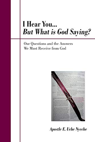 I Hear You . . . But What is God Saying?: Our Questions and the Answers We Must Receive from God