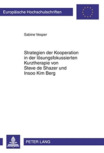 Strategien der Kooperation in der lösungsfokussierten Kurztherapie von Steve de Shazer und Insoo Kim Berg (Europäische Hochschulschriften / European ... / Publications Universitaires Européennes)