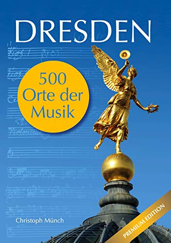 Dresden - 500 Orte der Musik: Premium Edition