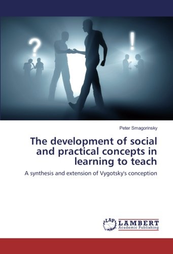 The development of social and practical concepts in learning to teach: A synthesis and extension of Vygotsky's conception