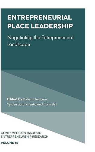 Entrepreneurial Place Leadership: Negotiating the Entrepreneurial Landscape (Contemporary Issues in Entrepreneurship Research, 15)