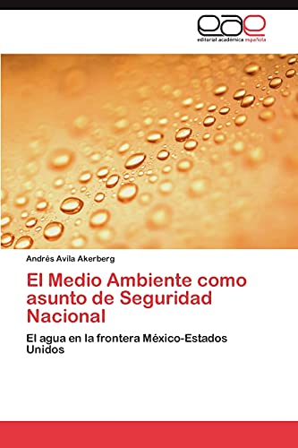 El Medio Ambiente como asunto de Seguridad Nacional: El agua en la frontera México-Estados Unidos
