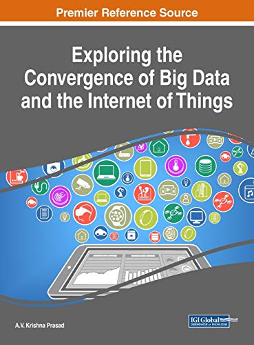 Exploring the Convergence of Big Data and the Internet of Things (Advances in Data Mining and Database Management)