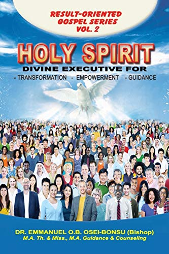 HOLY SPIRIT: Divine Executive for Transformation, Empowerment and Guidance (Emmanuel's Result-Oriented Gospel, Band 2)