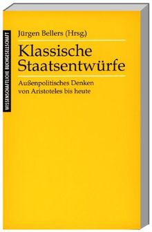 Klassische Staatsentwürfe. Außenpolitisches Denken von Aristoteles bis heute