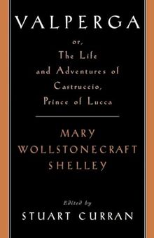 Valperga: Or, the Life and Adventures of Castruccio, Prince of Lucca (Women Writers in English 1350-1850)