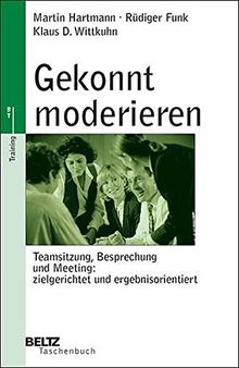 Gekonnt moderieren: Teamsitzung, Besprechung und Meeting: zielgerichtet und ergebnisorientiert (Beltz Weiterbildung / Fachbuch)