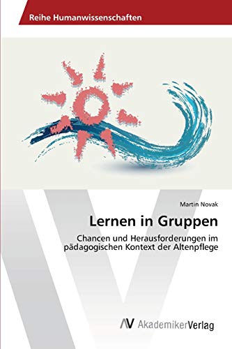 Lernen in Gruppen: Chancen und Herausforderungen im pädagogischen Kontext der Altenpflege